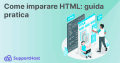 Imparare HTML: guida facile per iniziare - SupportHost