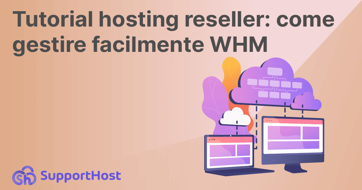 Tutorial hosting reseller: come gestire facilmente WHM