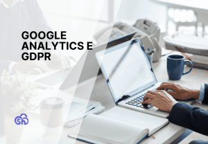 Google Analytics e GDPR: domande e risposte