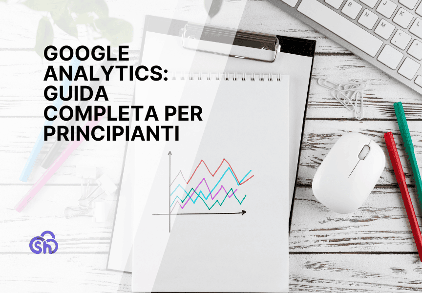Google Analytics Guida Completa Per Principianti