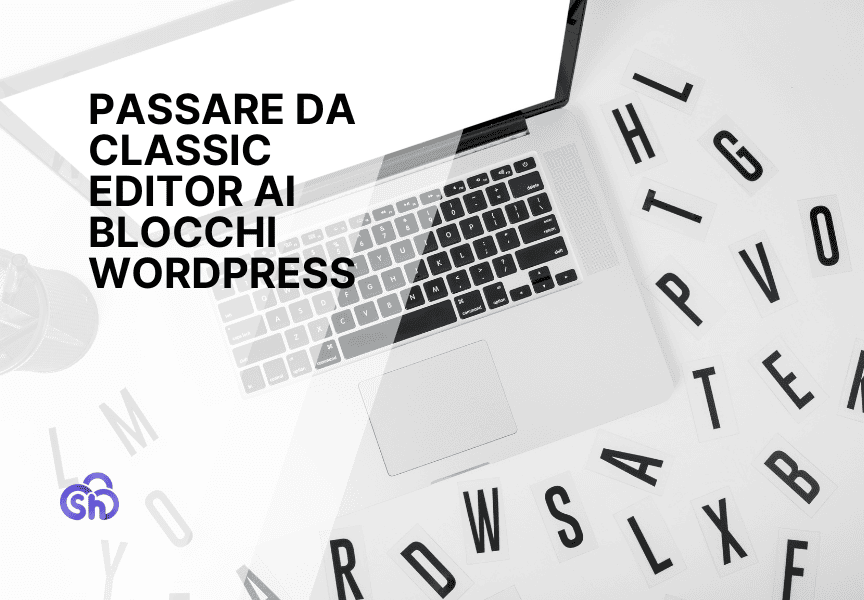 Come Passare Da Classic Editor Ai Blocchi Wordpress Guida