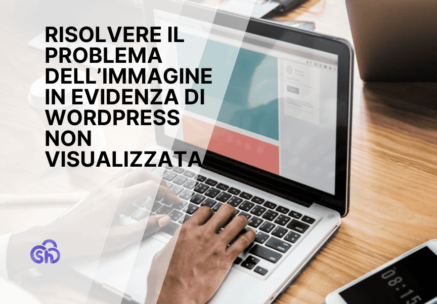 Come Risolvere Il Problema Immagine In Evidenza Di Wordpress Non Visualizzata Guida