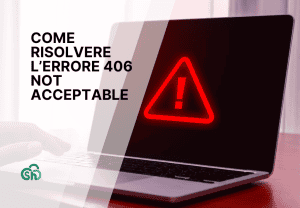 Come Risolvere Errore 406 Not Acceptable Guida