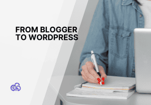 Migrate Blogger to WordPress: the complete guide