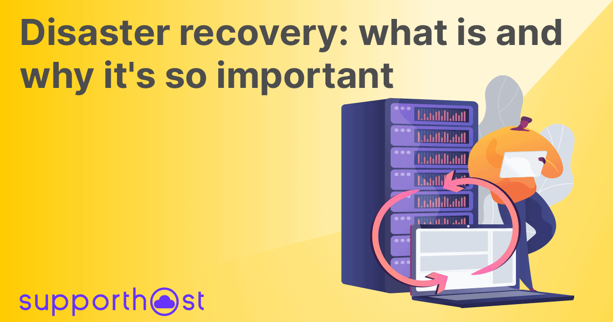 Disaster recovery: what is and why it’s so important