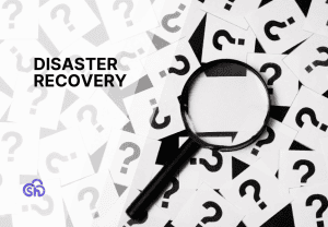 Disaster recovery: what is and why it's so important