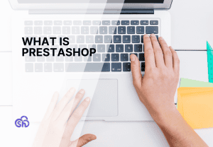 What is PrestaShop?
