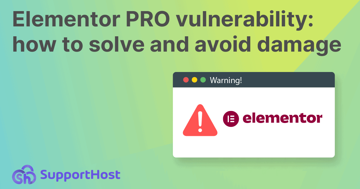 Elementor PRO vulnerability: how to solve and avoid damage