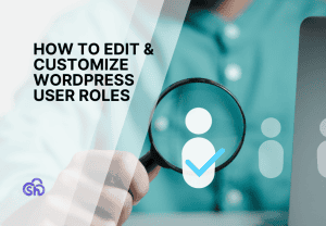 How to Edit & Customize WordPress User Roles