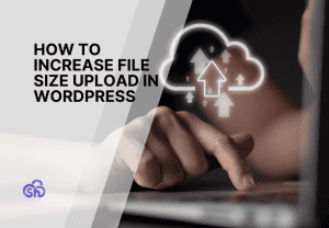 How to Increase File Size Upload in WordPress (6 Easy Ways)