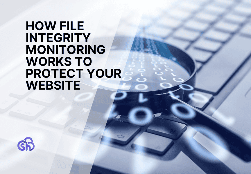 How File Integrity Monitoring Works To Protect Your Website