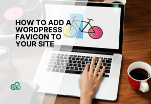 How To Add A Wordpress Favicon To Your Site Guide