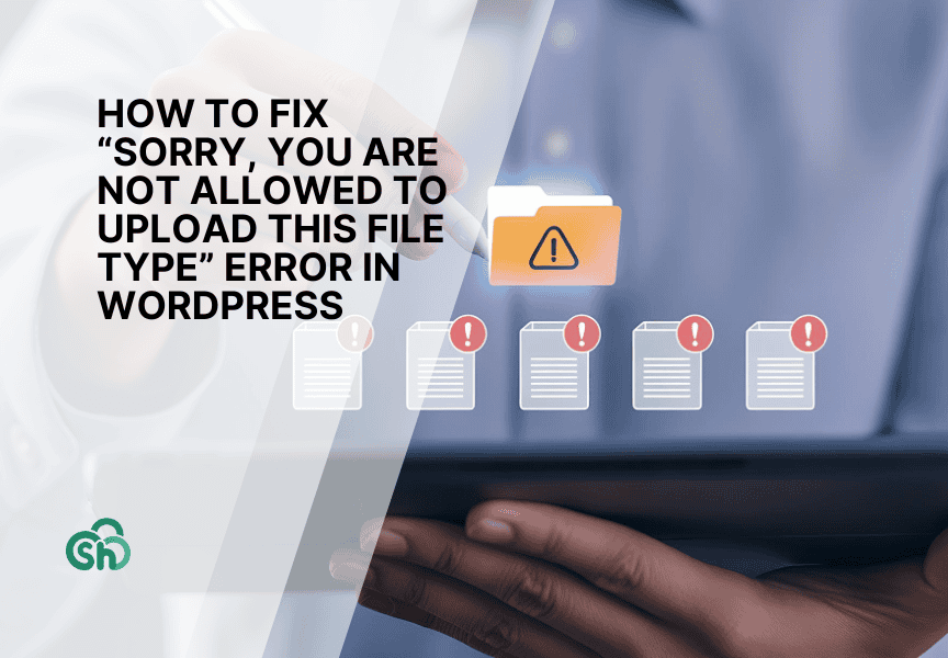 How to Fix “Sorry, You Are Not Allowed to Upload This File Type” Error in WordPress