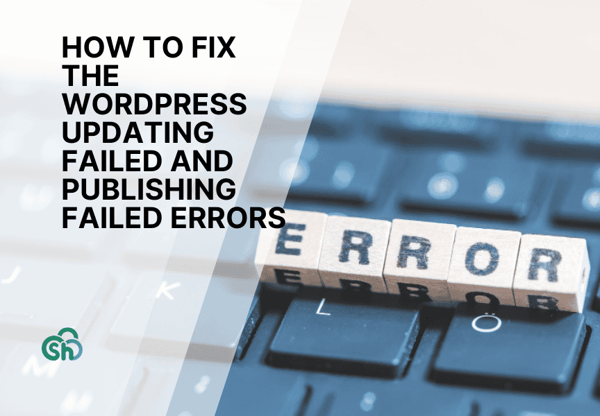 How to Fix the WordPress Updating Failed and Publishing Failed Errors