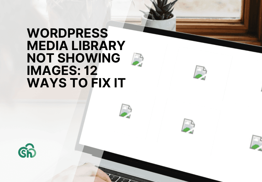 WordPress Media Library Not Showing Images: 12 Ways to Fix It